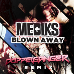Mediks - Blown Away ft. Astronaut (Doppelganger Remix) {FREE D/L!}