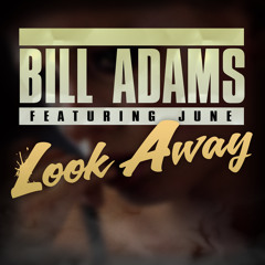 BILL ADAMS FT. JUNE - LOOK AWAY