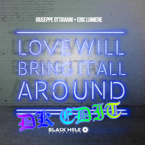 Giuseppe Ottaviani & Eric Lumiere - Love Will Bring It All Around (DK Edit)