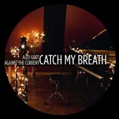 Alex Goot & Against The Current - Catch My Breath (Kelly Clarkson)