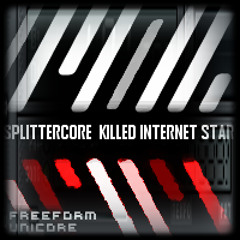 Freeform Unicore - SplitterCore Killed Internet Star