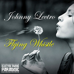 Johnny Lectro - Flying Whistle (Original Mix) **FREE DOWNLOAD**