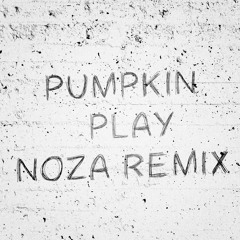 Pumpkin - Play (Noza Remix)