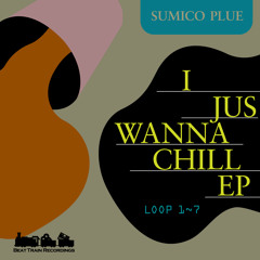 SUMICO PLUE-LOOP4(from I JUS WANNA CHILL ep)