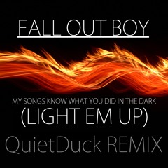 Fall Out Boy - My Songs Know What You Did in the Dark (QuietDuck REMIX)