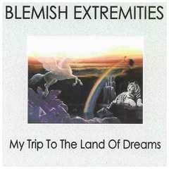 Blemish Extremities - My Trip To The Land Of Dreams