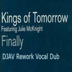 Finally - Kings of tomorrow - DJAV Rework - feat JulieMcKnight