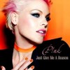 Pink - Just Give Me a Reason