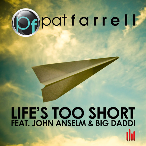 [PREVIEW] Pat Farrell ft. John Anselm & Big Daddi - Life's Too Short (Radio & Club Mix)