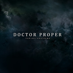 Doctor Proper - Pariah + Anathema