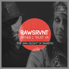 Rawsrvnt - Father I Trust Ya (feat. Sara Delight* of Inhabited)