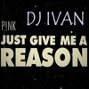 Just Give Me A Reason Remix - DeejayIvan ft. Pink & Nate Ruess