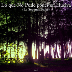 elpirri - Lo que No Pude poner en Huelva (La Segunda Parte)
