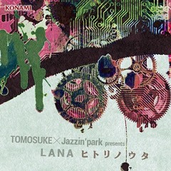 TOMOSUKE×Jazzin'park - LANA -ヒトリノウタ-