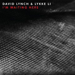 David Lynch & Lykke Li - I'm Waiting Here