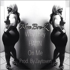 Mac Bre-Z - Why They Hatin On Me [prod by Zaytoven]