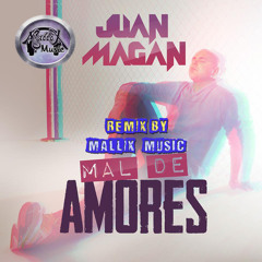 Mal de Amores - Juan Magan [Remix] (Mallix-Music) [LINK DE DESCARGA EN COMENTARIOS]