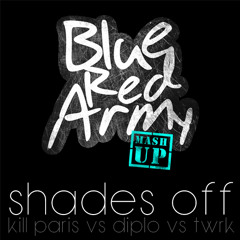 Shades off (Kill Paris vs Diplo vs TWRK) - Blue Red Army Mash-up