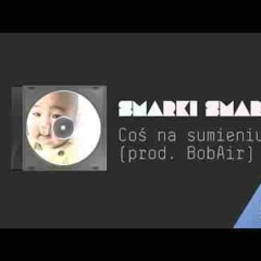 Smarki Smark - Cos Na Sumieniu ( Prod. Bob Air )