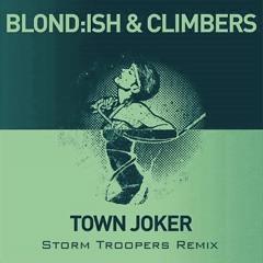 Blond:ish & Climbers - Town Joker (Storm Troopers Remix)