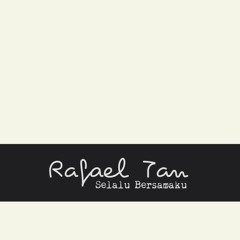 rafael tan - selalu bersamaku