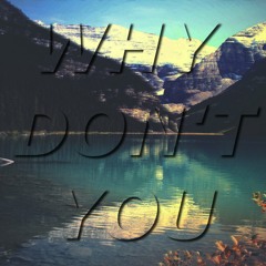 Why Dont You