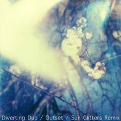 Diverting Duo - Outset (Sun Glitters Remix)