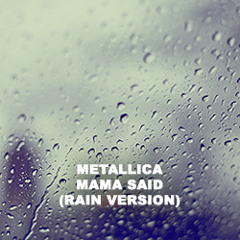 Metallica - Mama Said [Rain]