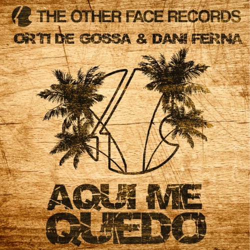 Aqui me quedo -- Orti Gossa & Dani Ferna (original mix) The Other Face Records