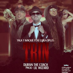 Trin - Yaga Y Mackie Ft. Lui G 21 Plus (Prod. By Duran The Coach Y Lil Wizard)
