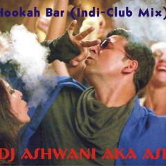 Hookah Bar (Indi-Club Mix) - Dj Ashwani