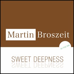 * * * Sweet Deepness by Martin Broszeit * * *