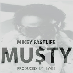 MU$TY- Mikey Fa$t Life Prod. by B-Wee
