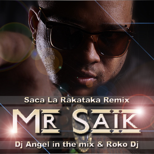 Stream Mr Saik - Saca La Rakataka Remix By Dj Angel In the mix Ft Roko Dj  by user294521940 | Listen online for free on SoundCloud