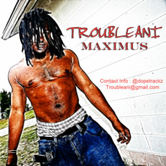 Troubleani Maximus Paid Dues Prod By @dopetrackz