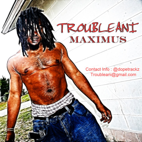 Troubleani Maximus Paid Dues Prod By @dopetrackz