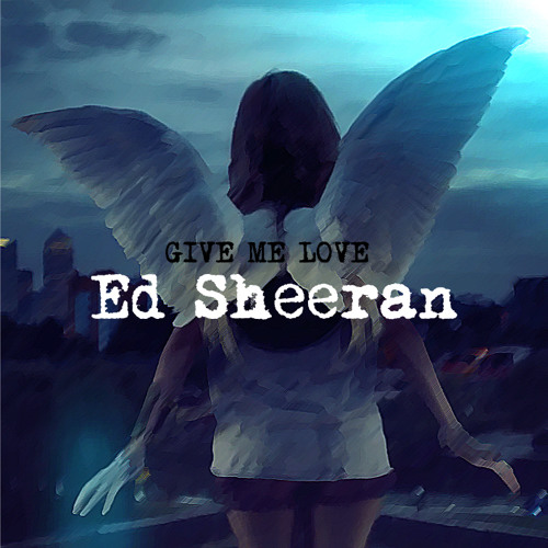 Ed sheeran on sale give me love