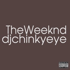DJ CHINKYEYE / Mr. EYE PRESENTS THE WEEKND EXPLICIT LYRICS        www.mixcloud.com/chinkyeye