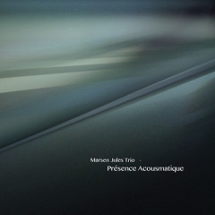 Marsen Jules Trio - Présence Acousmatique - Album Preview