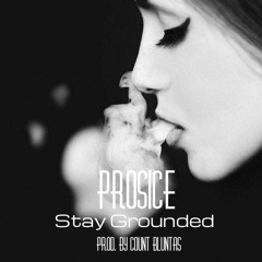 Prosice - Stay Grounded [prod. by Count Bluntas]