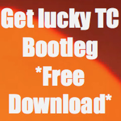 Get Lucky - TC Bootleg