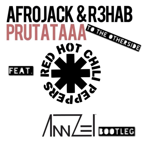 RHCP X Afrojack & R3HAB - Prutataa To the Otherside (Annzel's Bootleg)