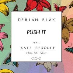 Debian Blak - Push It ft Kate Wolf (real remix) OUT NOW!