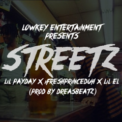 LowkeyENT - Streetz (PayDay, iFreshPrinceDuh, Lil EL)