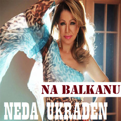 Neda Ukraden - Na Balkanu (Boyanno & Mirjany Remix)
