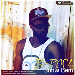 B-ROCA - SHOW DEM (CROP OVER 2013) [Produced by Michael B-Roca Holder]