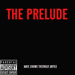 The Prelude Feat. Nate Crowe & Tr3Truly