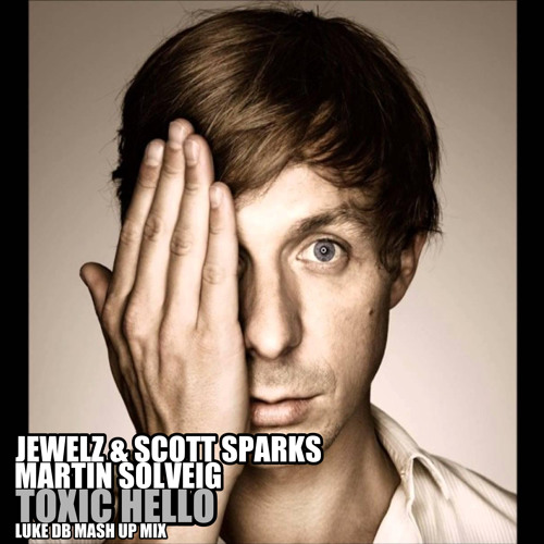 Jewelz & Scott Sparks Vs Martin Solveig - Toxic Hello (Luke DB Mash Bootleg Mix)