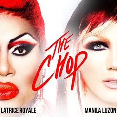 The Chop - Latrice Royale & Manila Luzon