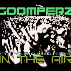 Goomperz - (Put your f*cking hands) IN THE AIR [Original Mix]